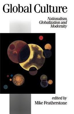 Global Culture Nationalism, Globalization and Modernity  9780803983229 Front Cover