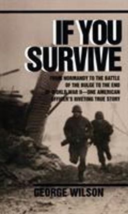If You Survive From Normandy to the Battle of the Bulge to the End of World War II, One American Officer's Riveting True Story  9780804100038 Front Cover