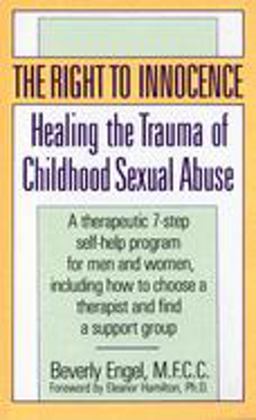 Right to Innocence Healing the Trauma of Childhood Sexual Abuse  9780804105859 Front Cover