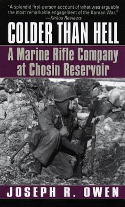 Colder Than Hell: a Marine Rifle Company at Chosin Reservoir