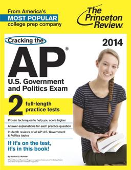 Cracking the AP U. S. Government and Politics Exam, 2014 Edition