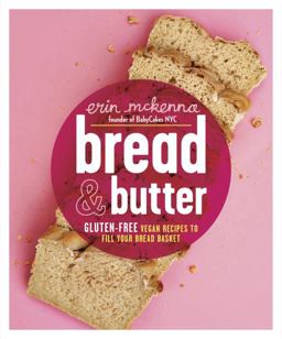 Bread and Butter Gluten-Free Vegan Recipes to Fill Your Bread Basket: a Baking Book  9780804137218 Front Cover
