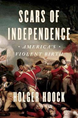 Scars of Independence America's Violent Birth  9780804137287 Front Cover