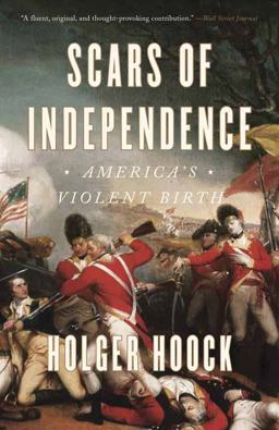 Scars of Independence America's Violent Birth  9780804137300 Front Cover