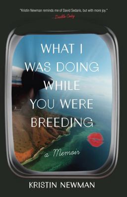 What I Was Doing While You Were Breeding A Memoir  9780804137607 Front Cover