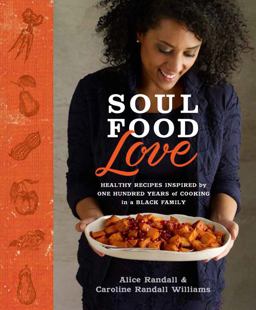 Soul Food Love Healthy Recipes Inspired by One Hundred Years of Cooking in a Black Family : a Cookbook  9780804137935 Front Cover