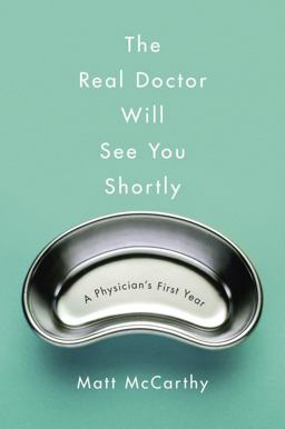 Real Doctor Will See You Shortly A Physician's First Year  9780804138659 Front Cover