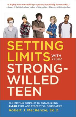 Setting Limits with Your Strong-Willed Teen Eliminating Conflict by Establishing Clear, Firm, and Respectful Boundaries  9780804138765 Front Cover