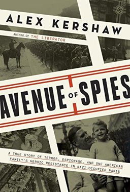 Avenue of Spies A True Story of Terror, Espionage, and One American Family's Heroic Resistance in Nazi-Occupied Paris  9780804140034 Front Cover
