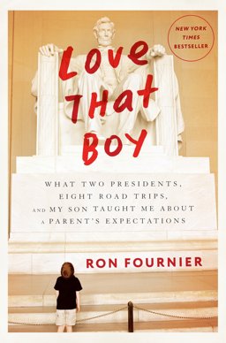 Love That Boy What Two Presidents, Eight Road Trips, and My Son Taught Me about a Parent's Expectations  9780804140485 Front Cover