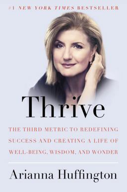 Thrive The Third Metric to Redefining Success and Creating a Life of Well-Being, Wisdom, and Wonder  9780804140843 Front Cover