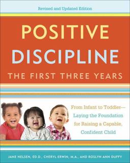 Positive Discipline: the First Three Years, Revised and Updated Edition From Infant to Toddler--Laying the Foundation for Raising a Capable, Confident  9780804141185 Front Cover