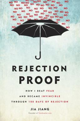 Rejection Proof How I Beat Fear and Became Invincible Through 100 Days of Rejection  9780804141383 Front Cover