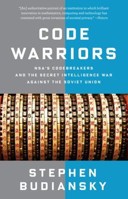 Code Warriors NSA's Codebreakers and the Secret Intelligence War Against the Soviet Union  9780804170970 Front Cover
