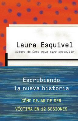 Escribiendo la Nueva Historia / Rewriting History: How to Stop Being a Victim in Twelve Sessions