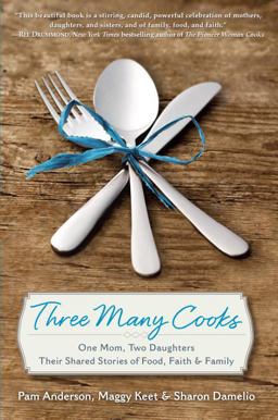Three Many Cooks One Mom, Two Daughters: Their Shared Stories of Food, Faith and Family  9780804178952 Front Cover