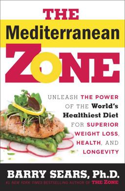 Mediterranean Zone Unleash the Power of the World's Healthiest Diet for Superior Weight Loss, Health, and Longevity  9780804179171 Front Cover