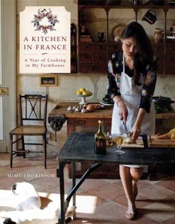 Kitchen in France A Year of Cooking in My Farmhouse: a Cookbook  9780804185592 Front Cover