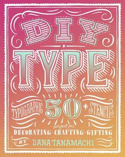 DIY Type 50+ Typographic Stencils for Decorating, Crafting, and Gifting  9780804186070 Front Cover