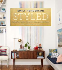 Styled Secrets for Arranging Rooms, from Tabletops to Bookshelves  9780804186278 Front Cover