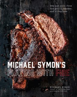 Michael Symon's Playing with Fire BBQ and More from the Grill, Smoker, and Fireplace: a Cookbook  9780804186582 Front Cover