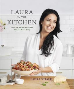 Laura in the Kitchen Favorite Italian-American Recipes Made Easy: a Cookbook  9780804187138 Front Cover
