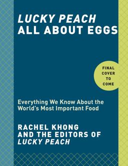 Lucky Peach All about Eggs Everything We Know about the World's Most Important Food: a Cookbook  9780804187756 Front Cover