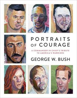 Portraits of Courage A Commander in Chief's Tribute to America's Warriors  9780804189767 Front Cover
