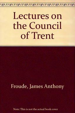 Lectures on the Council of Trent, Delivered at Oxford, 1892-3