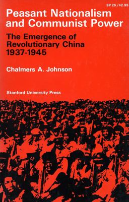 Peasant Nationalism and Communist Power The Emergence of Revolutionary China, 1937-1945  9780804700740 Front Cover