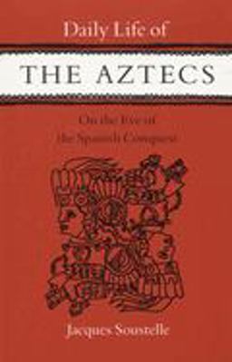 Daily Life of the Aztecs on the Eve of the Spanish Conquest Daily Life of the Aztecs on the Eve of the Spanish Conquest