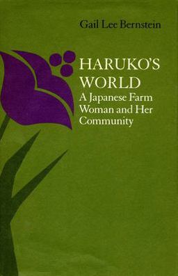 Haruko's World A Japanese Farm Woman and Her Community: with a 1996 Epilogue  9780804712873 Front Cover