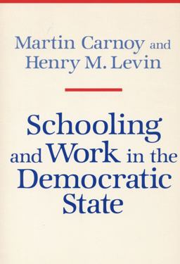 Schooling and Work in the Democratic State  9780804712897 Front Cover