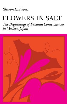 Flowers in Salt The Beginnings of Feminist Consciousness in Modern Japan  9780804713825 Front Cover