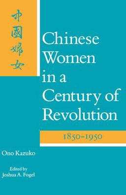 Chinese Women in a Century of Revolution, 1850-1950  9780804714976 Front Cover