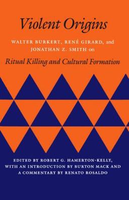 Violent Origins Walter Burkert, Rene Girard, and Jonathan Z. Smith on Ritual Killing and Cultural Formation  9780804715188 Front Cover