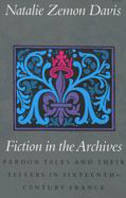 Fiction in the Archives Pardon Tales and Their Tellers in Sixteenth-Century France  9780804717991 Front Cover