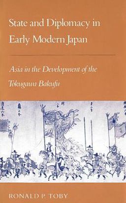 State and Diplomacy in Early Modern Japan Asia in the Development of the Tokugawa Bakufu 2nd 9780804719520 Front Cover