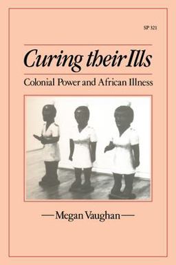 Curing Their Ills Colonial Power and African Illness  9780804719711 Front Cover