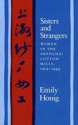 Sisters and Strangers Women in the Shanghai Cotton Mills, 1919-1949  9780804720120 Front Cover