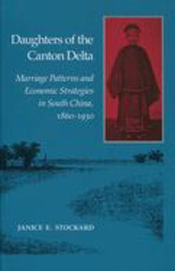 Daughters of the Canton Delta Marriage Patterns and Economic Strategies in South China, 1860-1930  9780804720144 Front Cover