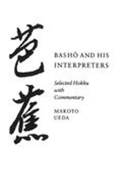 Basho and His Interpreters Selected Hokku with Commentary  9780804725262 Front Cover
