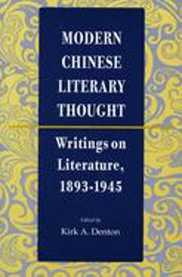 Modern Chinese Literary Thought Writings on Literature, 1893-1945  9780804725590 Front Cover