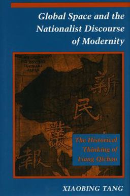 Global Space and the Nationalist Discourse of Modernity The Historical Thinking of Liang Qichao  9780804725835 Front Cover