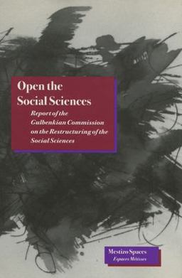 Open the Social Sciences Report of the Gulbenkian Commission on the Restructuring of the Social Sciences  9780804727273 Front Cover