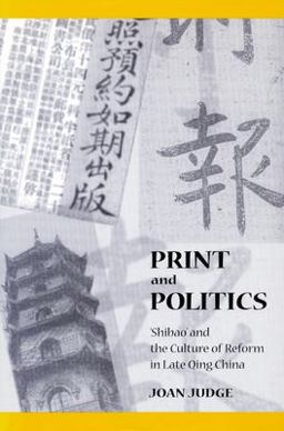 Print and Politics 'Shibao' and the Culture of Reform in Late Qing China  9780804727419 Front Cover
