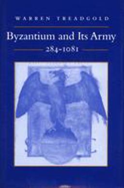 Byzantium and Its Army, 284-1081  9780804731638 Front Cover