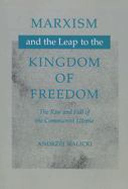Marxism and the Leap to the Kingdom of Freedom The Rise and Fall of the Communist Utopia  9780804731645 Front Cover