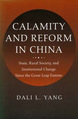 Calamity and Reform in China State, Rural Society, and Institutional Change since the Great Leap Famine  9780804734707 Front Cover