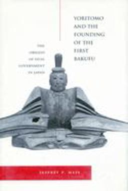 Yoritomo and the Founding of the First Bakufu The Origins of Dual Government in Japan  9780804735919 Front Cover